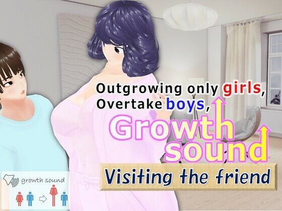 Outgrowing only girls， Overtake boys， Growth sound. Visiting the friend Arc